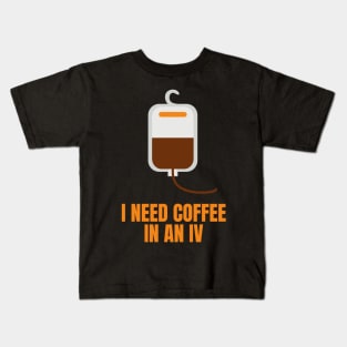 I Need Coffee in an IV Funny Gift for Coffee Lovers Kids T-Shirt